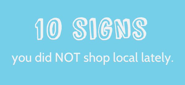 10 Signs you did not Shop Local lately